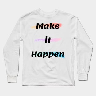 Make It Happen Long Sleeve T-Shirt